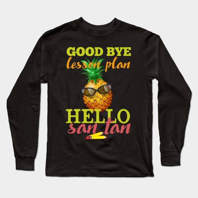 Goodbye Lesson Plan Hello Sun Tan Pineapple Long Sleeve T-Shirt by Mourad1984